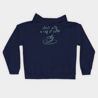 Start with a cup of coffee Kids Hoodie